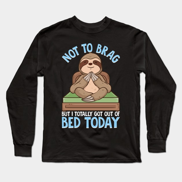 Not To Brag But I Totally Got Out of Bed Today Pun Long Sleeve T-Shirt by theperfectpresents